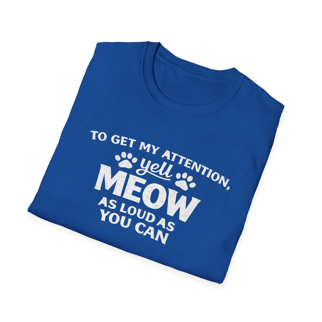 Camiseta para amantes de los gatos: «Para llamar mi atención, grita miau tan fuerte como puedas». Camiseta divertida para mascotas.