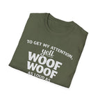 Dog Lover T-Shirt – "To Get My Attention Yell Woof Woof" Funny Pet Owner Tee