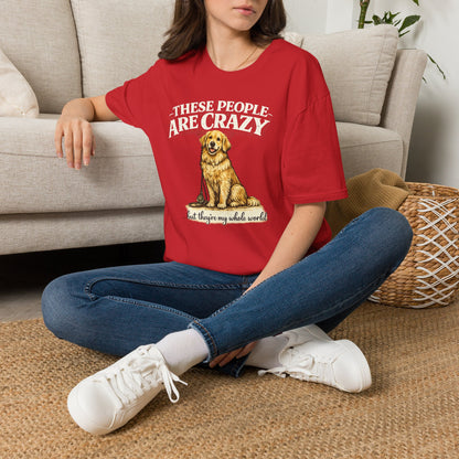 T-Shirt — "These People Are Crazy (But They’re My Whole World)" Golden Retriever Dog Lover Tee