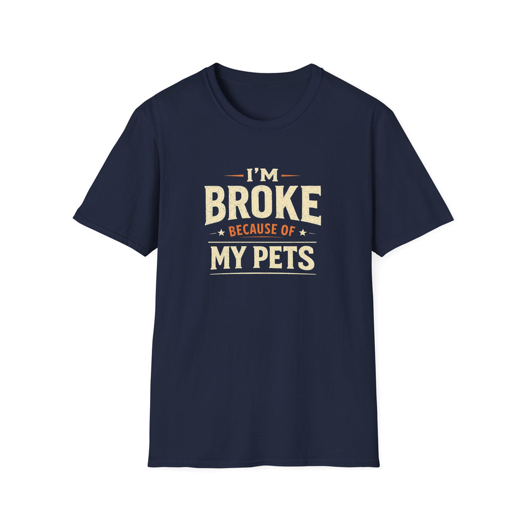 I'm Broke Because of My Pets T-Shirt — Funny Pet Lover Tee
