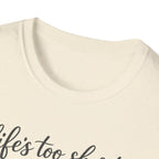 Cat Lover T-Shirt — "Life's Too Short to Say No to Cats" Graphic Tee