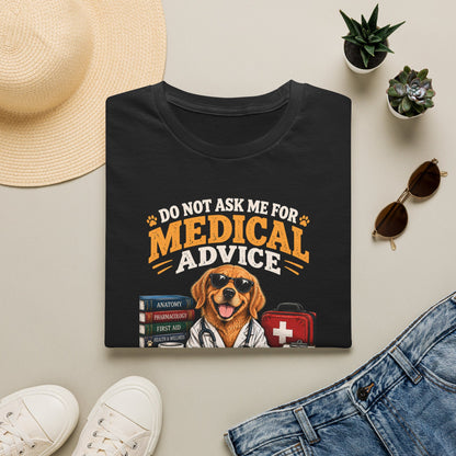 Do Not Ask Me for Medical Advice — Funny Dog Lover T-Shirt