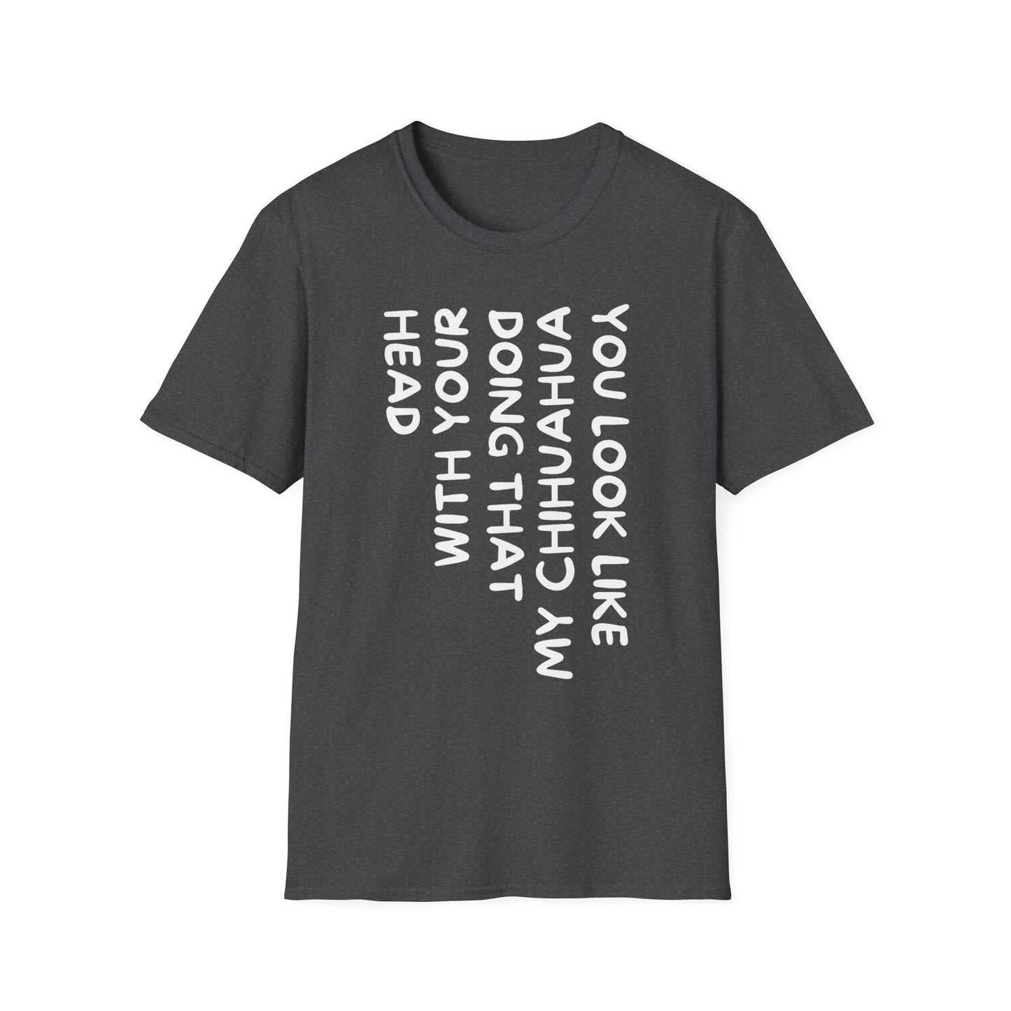 T‑Shirt — “You Look Like my Chihuahua” Vertical Graphic Tee