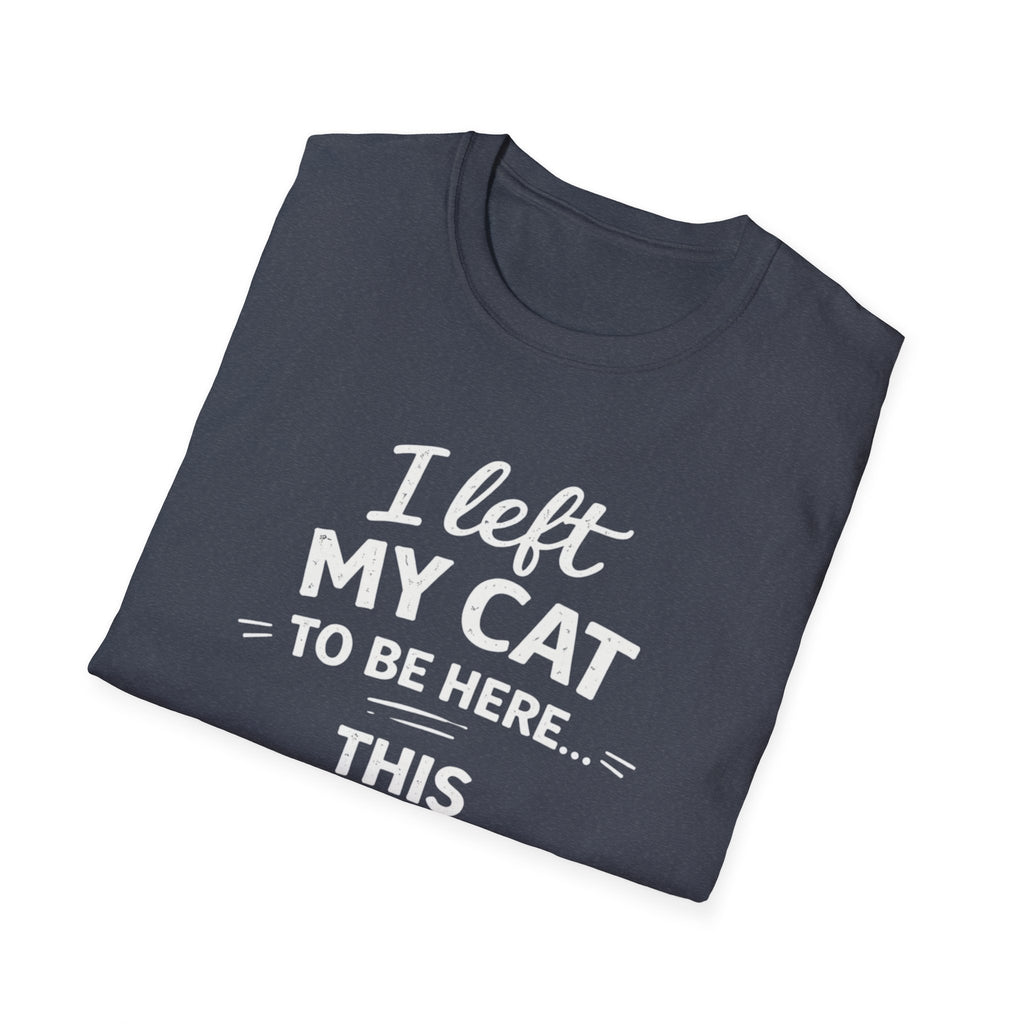 Camiseta para amantes de los gatos: "Dejé a mi gato aquí... ¡Más vale que esto sea bueno!" Camiseta divertida con humor sobre gatos.