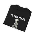 T-Shirt — "In Dog Years I'm Dead" Skeleton Dog Funny Pet Lover Tee