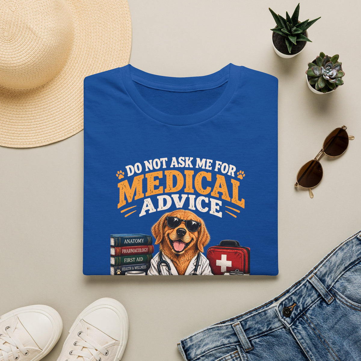 Do Not Ask Me for Medical Advice — Funny Dog Lover T-Shirt