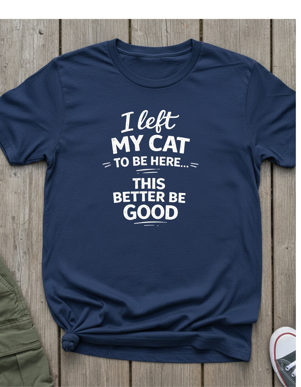 Camiseta para amantes de los gatos: "Dejé a mi gato aquí... ¡Más vale que esto sea bueno!" Camiseta divertida con humor sobre gatos.