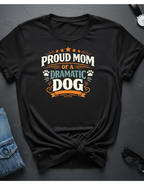 Proud Mom of a Dramatic Dog T-Shirt