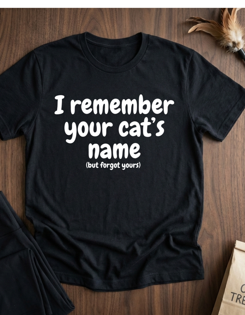 Funny Cat T-Shirt — "I Remember Your Cat's Name (But Forgot Yours)"