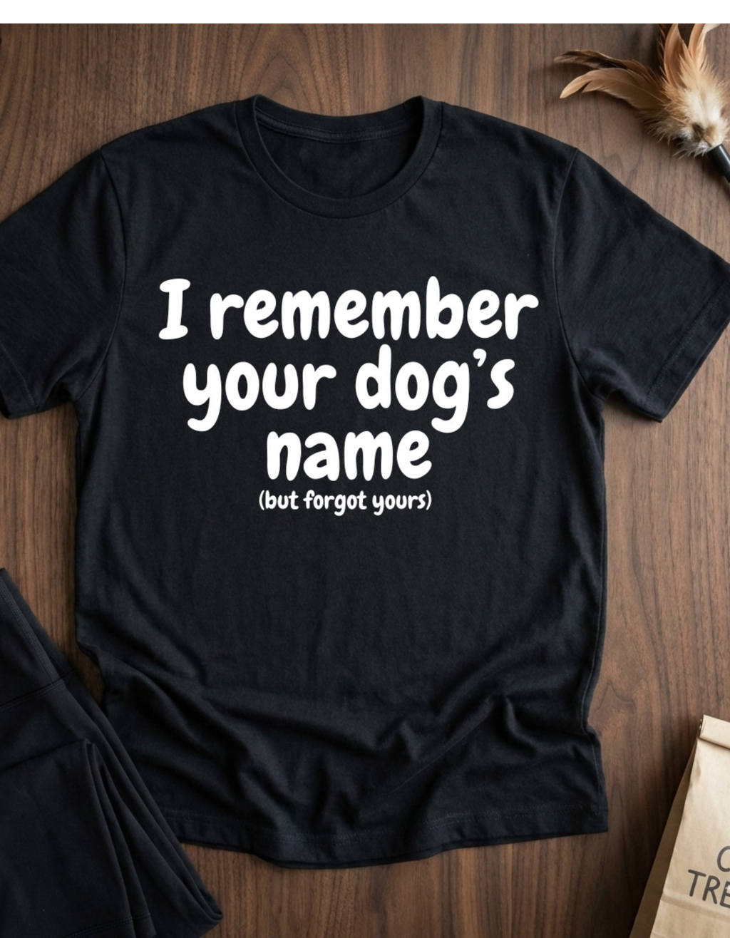Funny Dog Lover T-Shirt – "I remember your dog's name (but forget yours)"