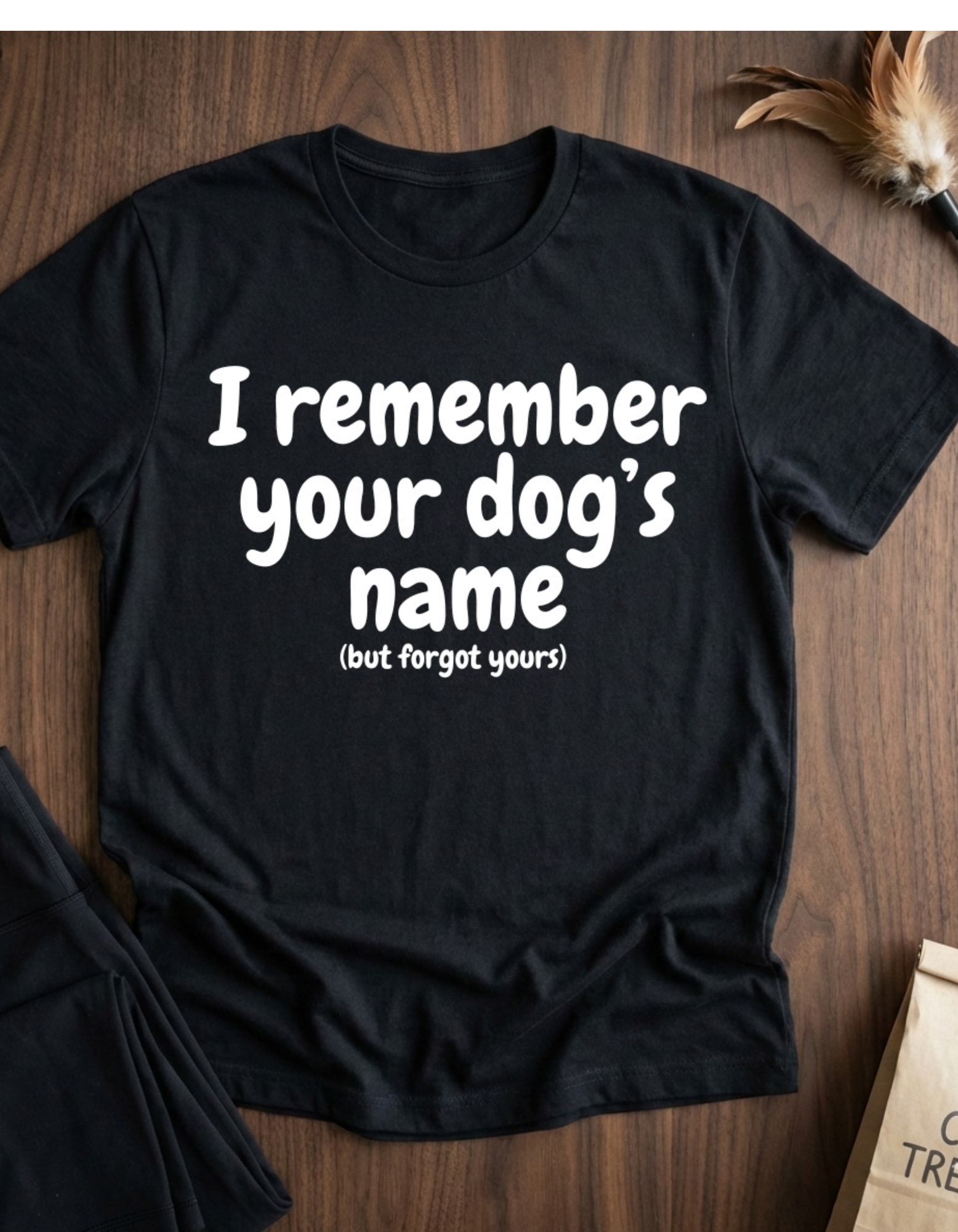Funny Dog Lover T-Shirt – "I remember your dog's name (but forget yours)"