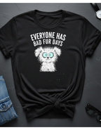 Everyone Has Bad Fur Days T-Shirt – Cute Fluffy Dog Graphic Tee