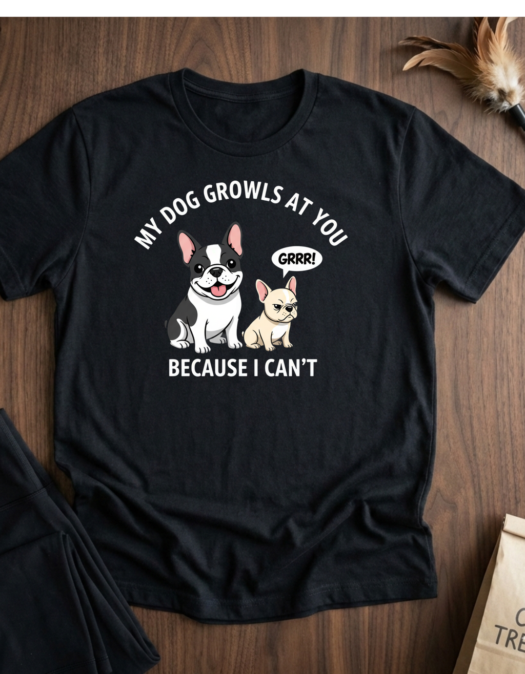 T-Shirt — "My Dog Growls at You Because I Can't" Cute French Bulldog & Chihuahua Graphic Tee