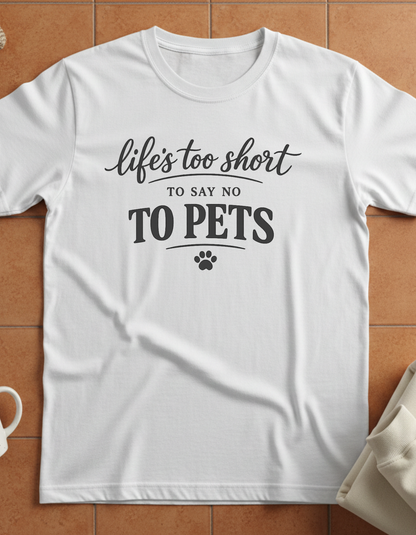 Pets T-Shirt — "Life's Too Short to Say No to Pets" Cute Paw Print Tee