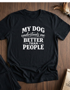 Dog Lover T-Shirt — "My Dog Understands Me Better Than People" Graphic Tee