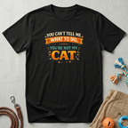 You Can't Tell Me What To Do You're Not My Cat T-Shirt — Funny Cat Lover Tee