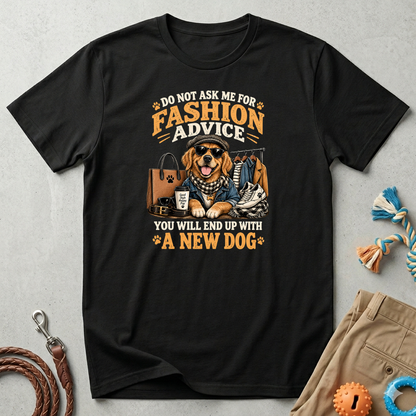 Do Not Ask Me For Fashion Advice T-Shirt — Funny Dog Graphic Tee (You Will End Up With A New Dog)