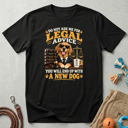 Attorney Dog T-Shirt — "Do Not Ask Me for Legal Advice, You Will End Up with a New Dog"