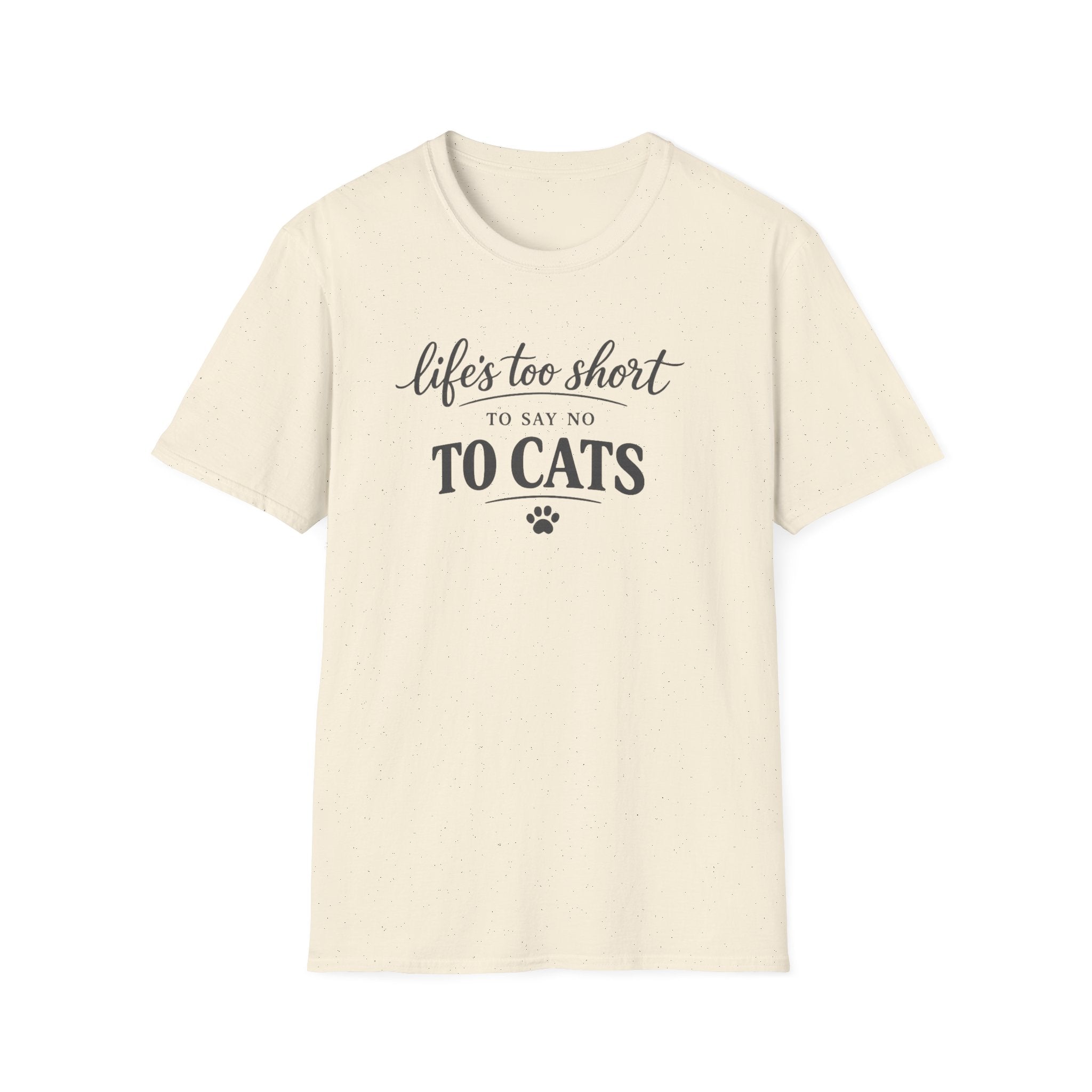 Cat Lover T-Shirt — "Life's Too Short to Say No to Cats" Graphic Tee