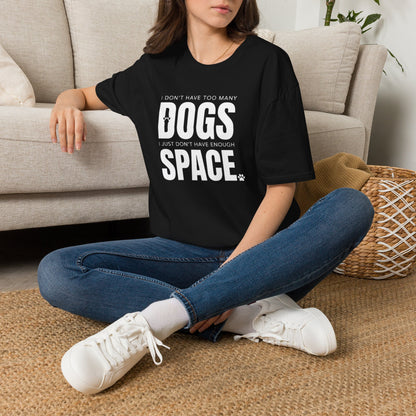 Dog Lover T‑Shirt — “I Don’t Have Too Many Dogs I Just Don’t Have Enough Space”