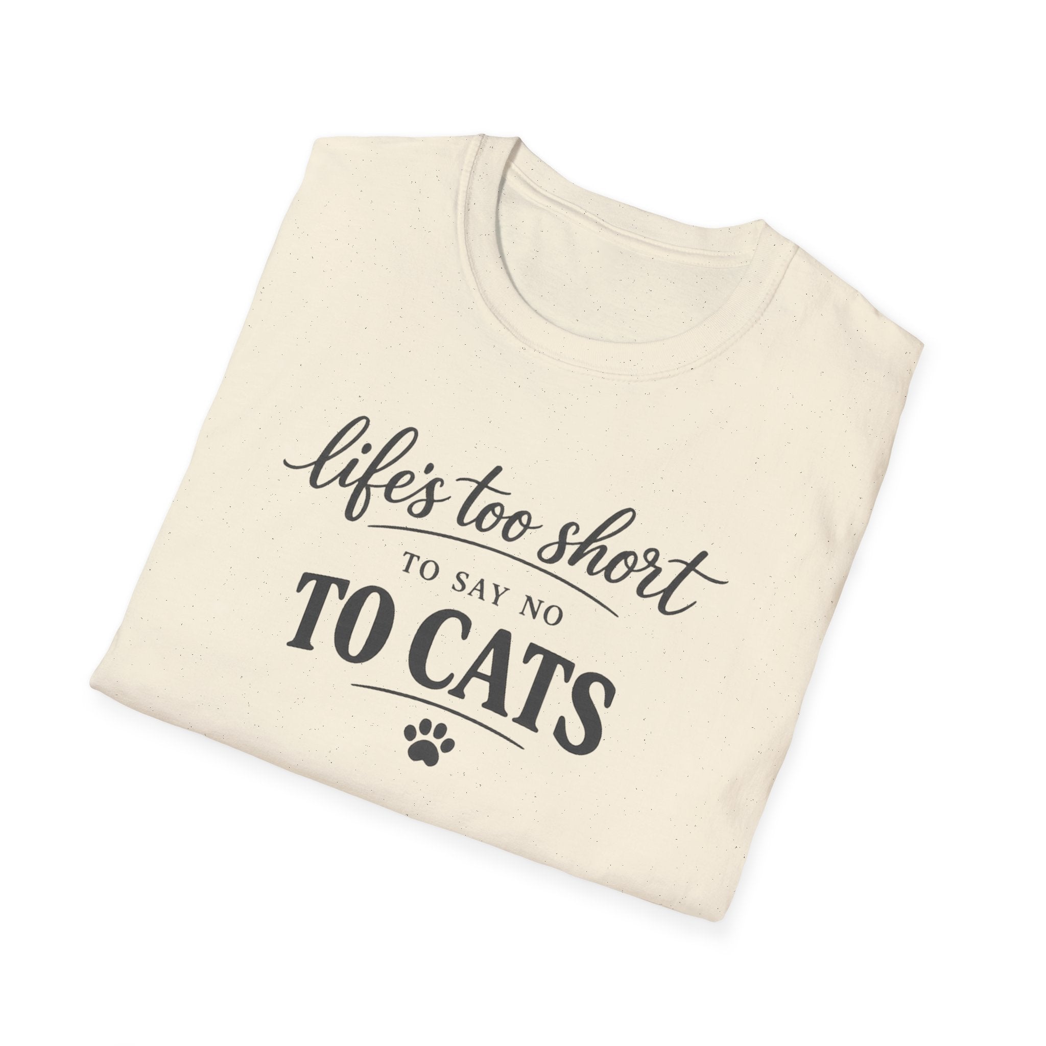 Cat Lover T-Shirt — "Life's Too Short to Say No to Cats" Graphic Tee