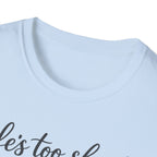 Life's Too Short to Say No to Dogs T-Shirt