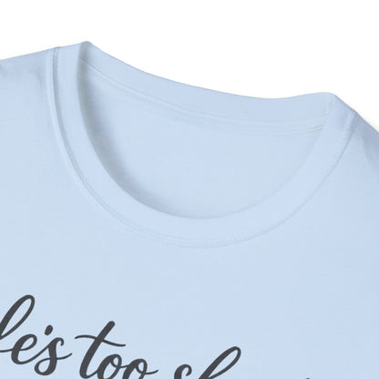 Life's Too Short to Say No to Dogs T-Shirt