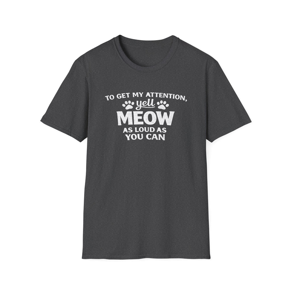 Camiseta para amantes de los gatos: «Para llamar mi atención, grita miau tan fuerte como puedas». Camiseta divertida para mascotas.