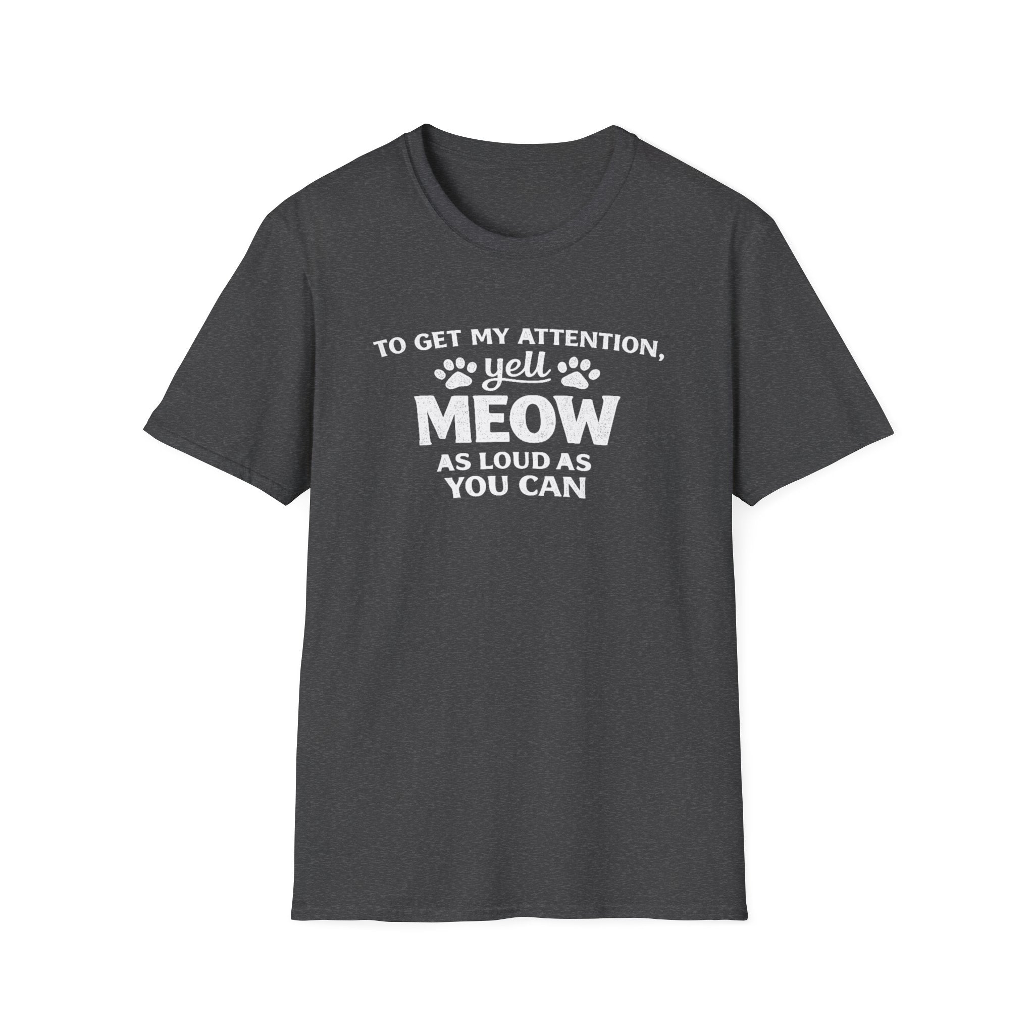 Camiseta para amantes de los gatos: «Para llamar mi atención, grita miau tan fuerte como puedas». Camiseta divertida para mascotas.