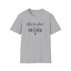 Cat Lover T-Shirt — "Life's Too Short to Say No to Cats" Graphic Tee