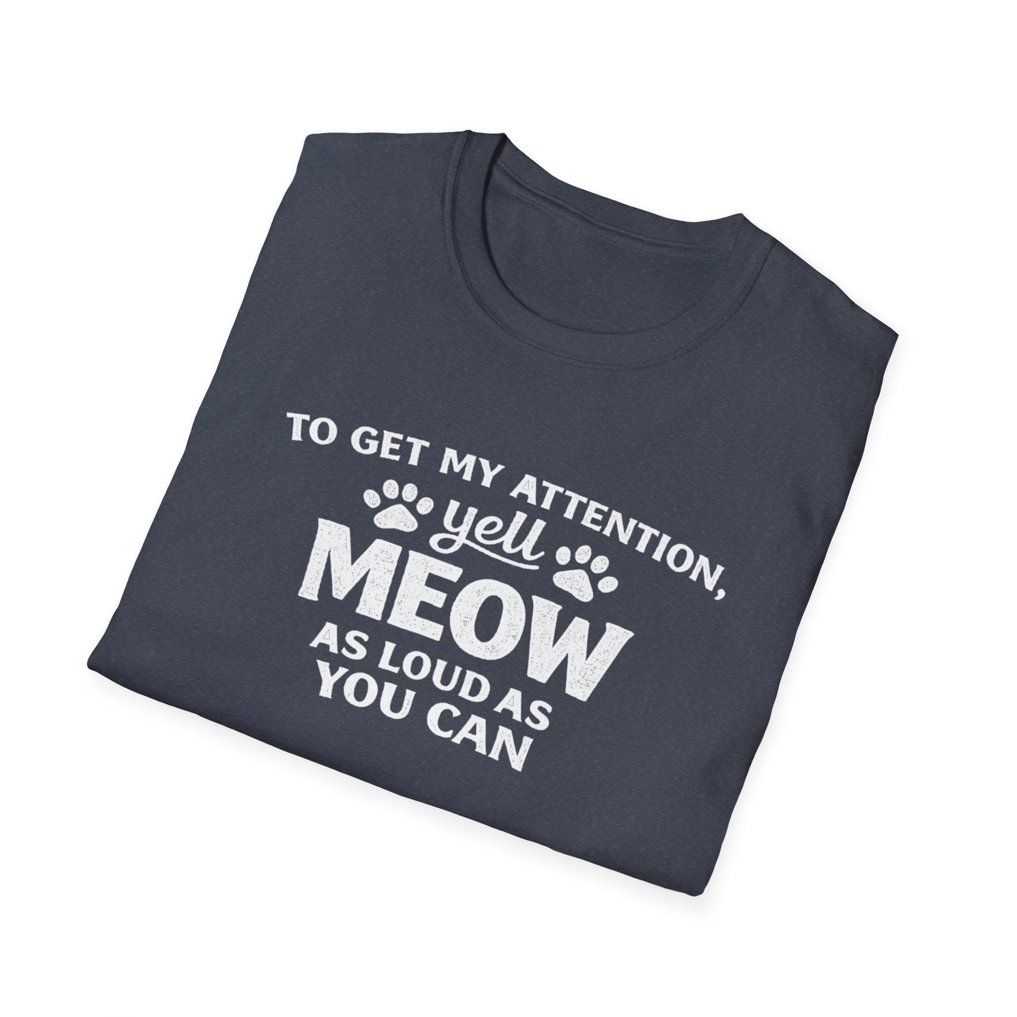 Camiseta para amantes de los gatos: «Para llamar mi atención, grita miau tan fuerte como puedas». Camiseta divertida para mascotas.