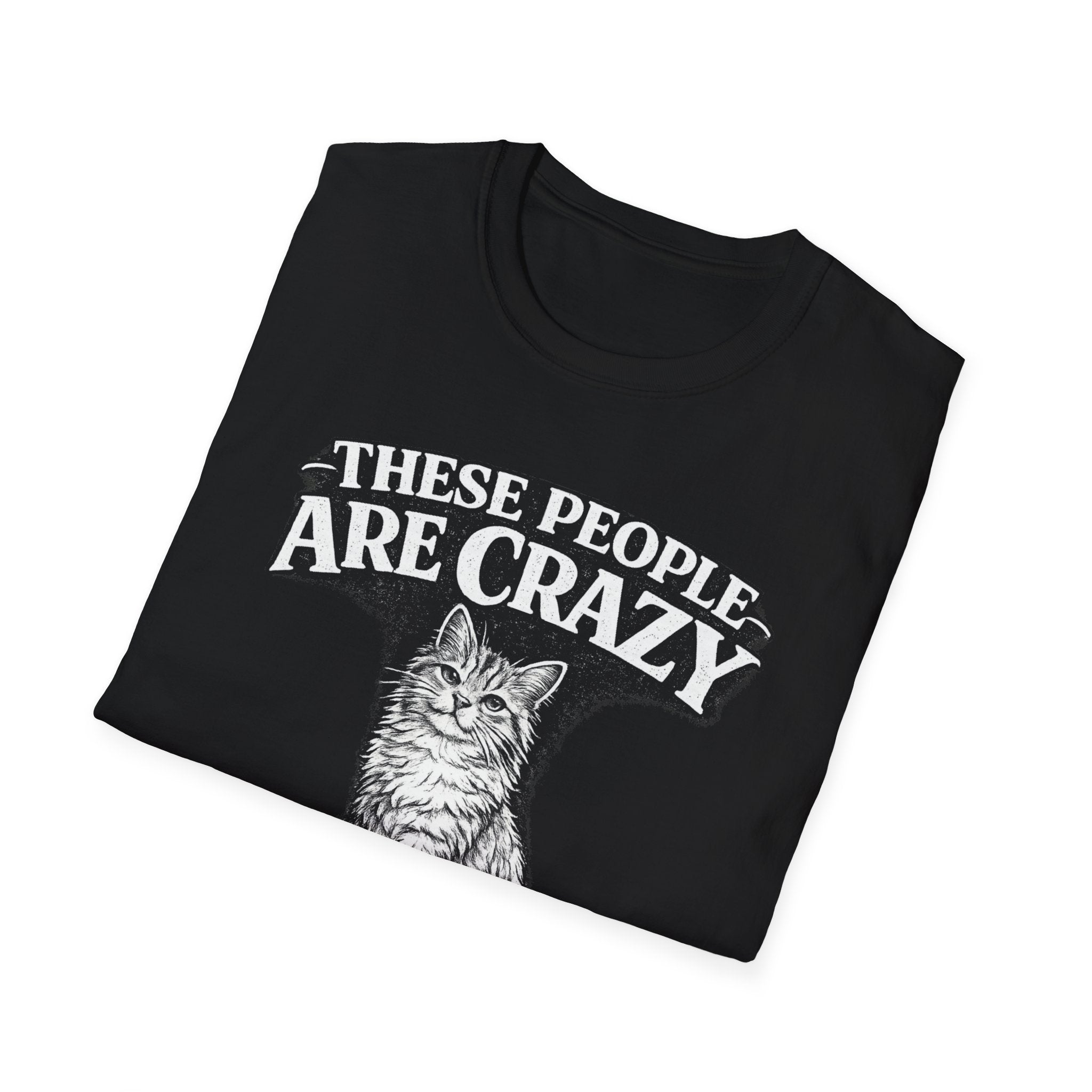 These People Are Crazy Cat T-Shirt — Funny Cat Lover Tee