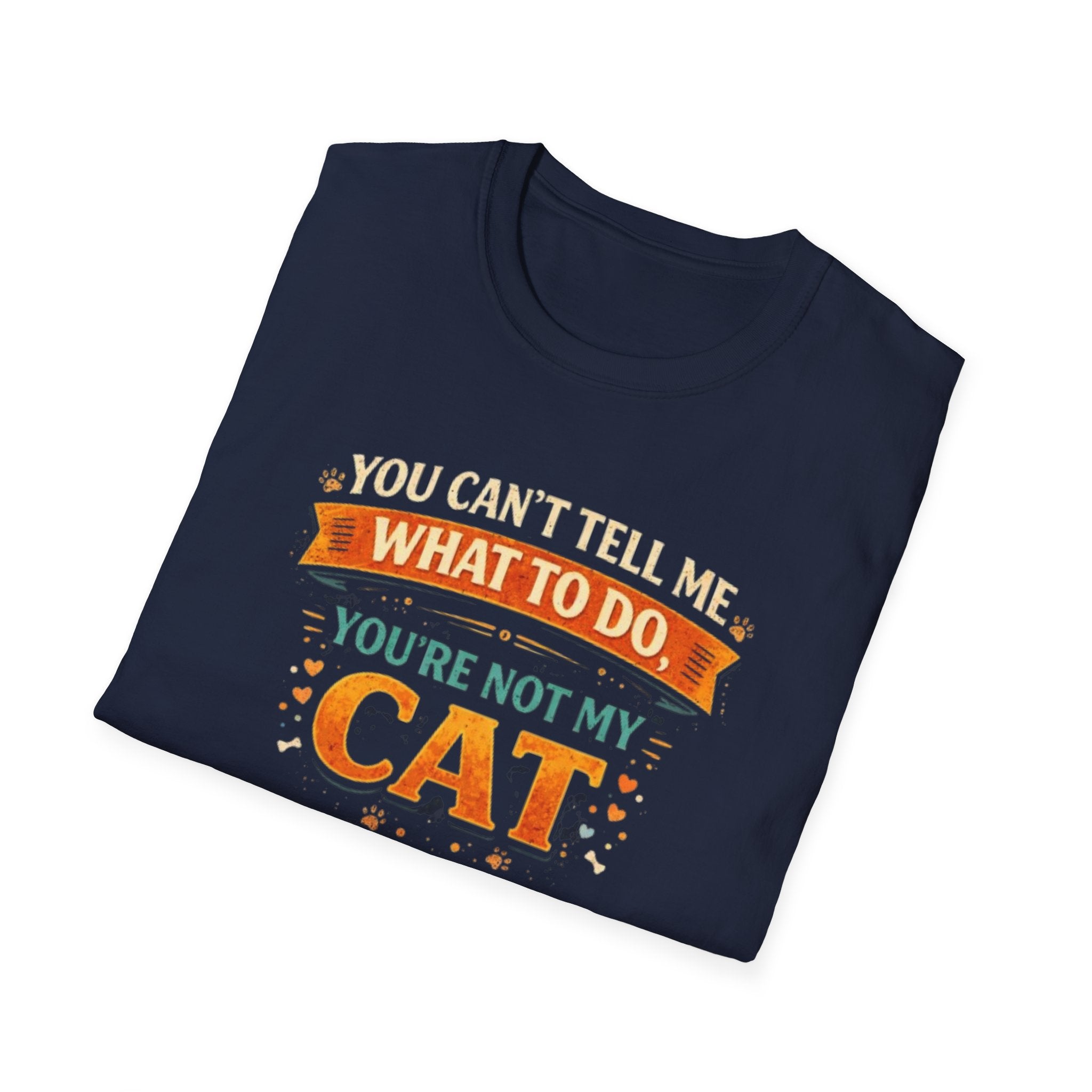 You Can't Tell Me What To Do You're Not My Cat T-Shirt — Funny Cat Lover Tee