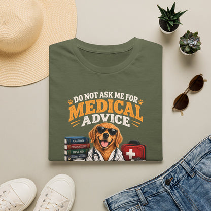 Do Not Ask Me for Medical Advice — Funny Dog Lover T-Shirt