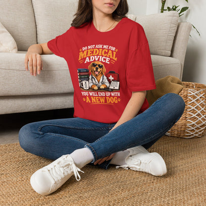 Do Not Ask Me for Medical Advice — Funny Dog Lover T-Shirt