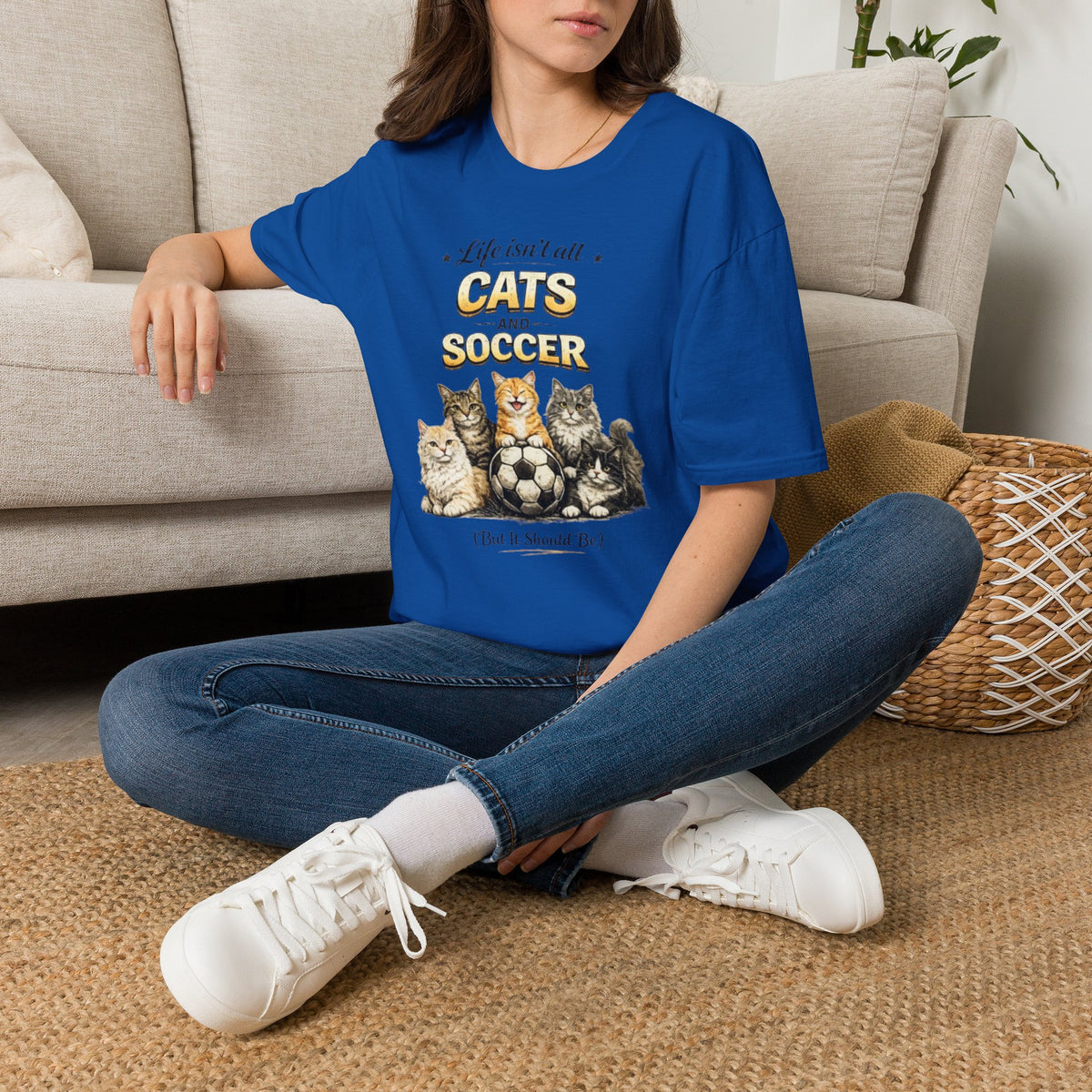 Cats and Soccer T-Shirt — "Life Isn’t All Cats and Soccer (But It Should Be)"