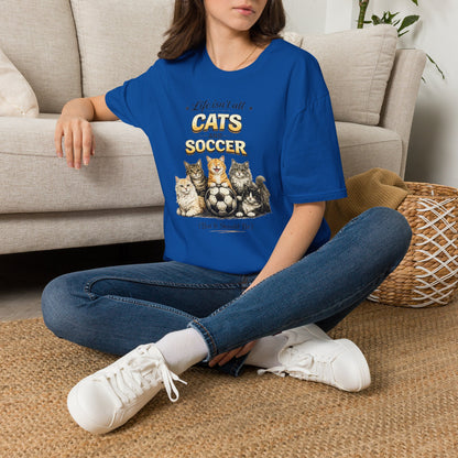 Cats and Soccer T-Shirt — "Life Isn’t All Cats and Soccer (But It Should Be)"