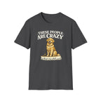 T-Shirt — "These People Are Crazy (But They’re My Whole World)" Golden Retriever Dog Lover Tee