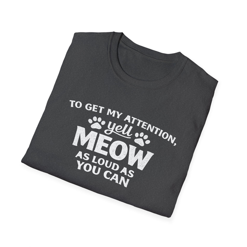 Camiseta para amantes de los gatos: «Para llamar mi atención, grita miau tan fuerte como puedas». Camiseta divertida para mascotas.