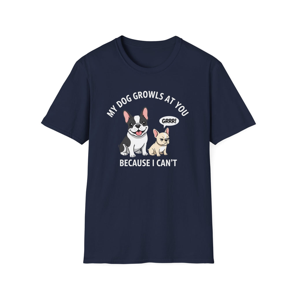 T-Shirt — "My Dog Growls at You Because I Can't" Cute French Bulldog & Chihuahua Graphic Tee