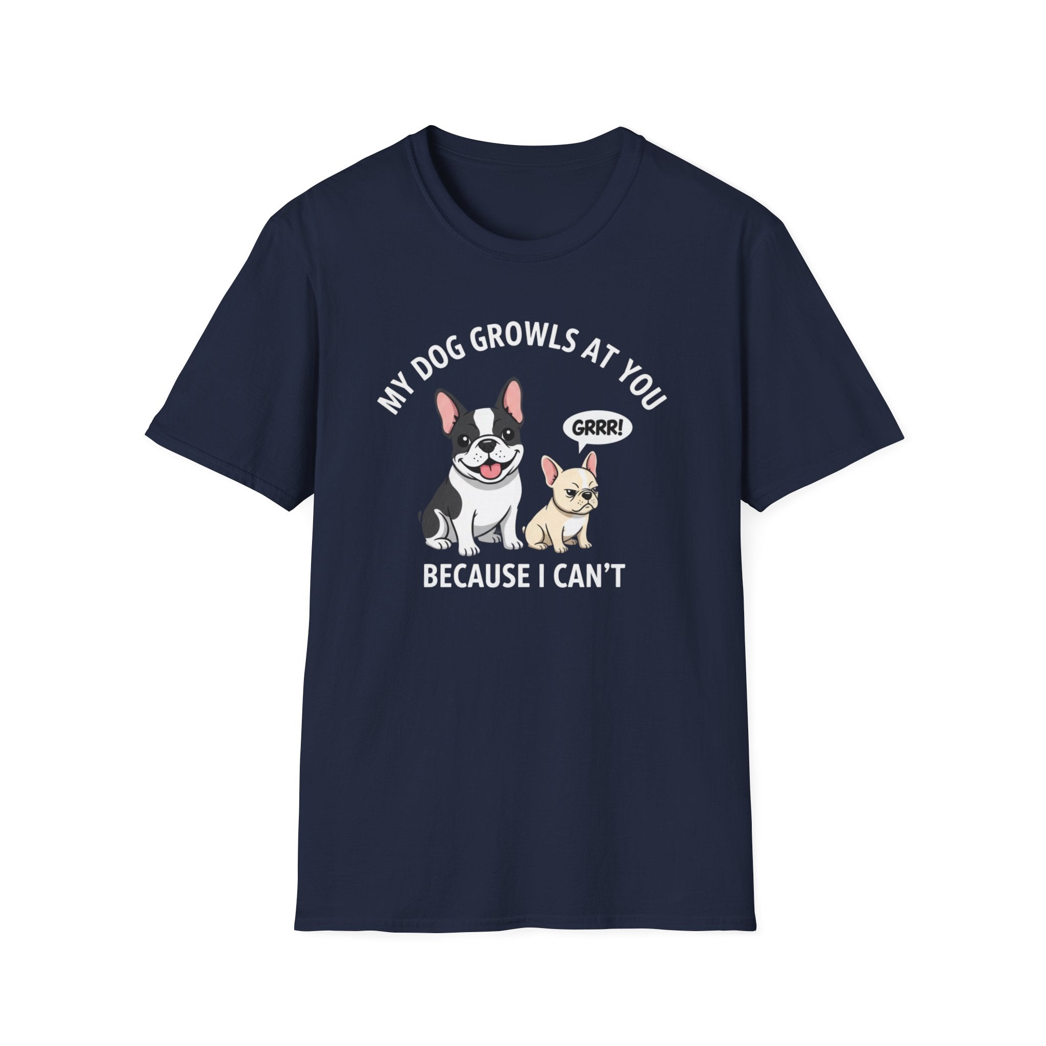 T-Shirt — "My Dog Growls at You Because I Can't" Cute French Bulldog & Chihuahua Graphic Tee