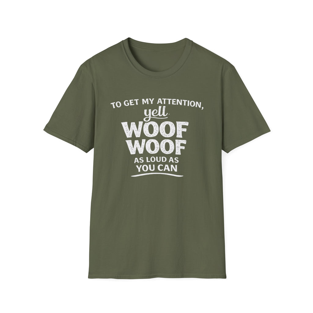 Dog Lover T-Shirt – "To Get My Attention Yell Woof Woof" Funny Pet Owner Tee