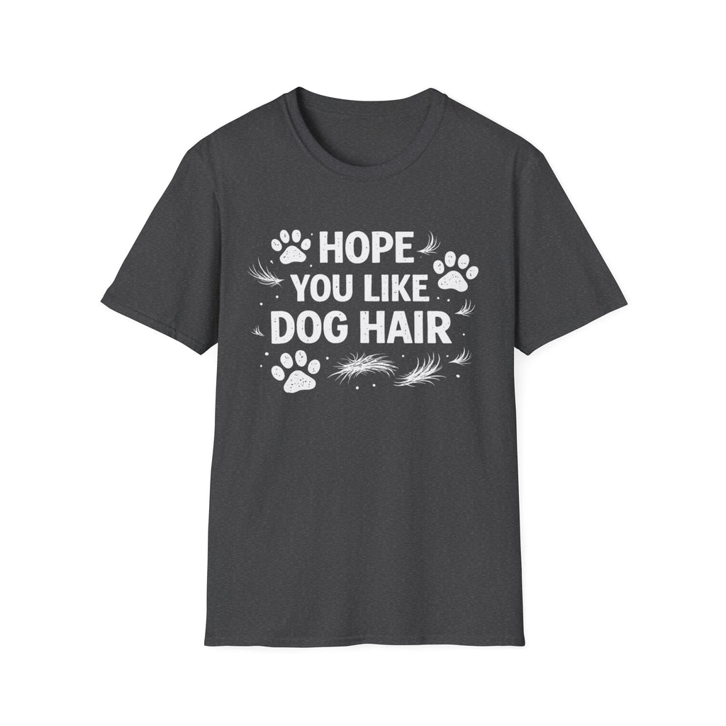Hope You Like Dog Hair T-Shirt — Funny Pet Lover Tee