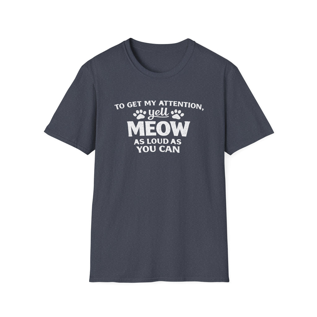 Camiseta para amantes de los gatos: «Para llamar mi atención, grita miau tan fuerte como puedas». Camiseta divertida para mascotas.