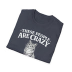 These People Are Crazy Cat T-Shirt — Funny Cat Lover Tee