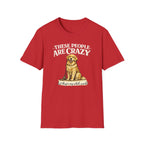 T-Shirt — "These People Are Crazy (But They’re My Whole World)" Golden Retriever Dog Lover Tee