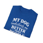 Dog Lover T-Shirt — "My Dog Understands Me Better Than People" Graphic Tee