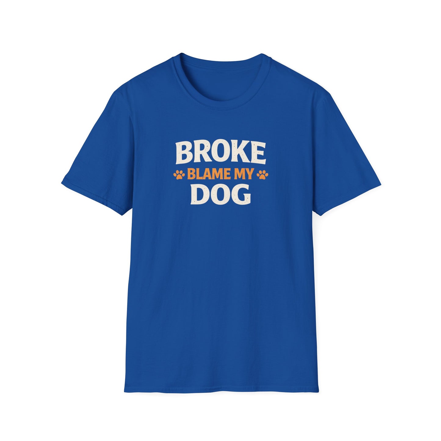 Broke, Blame My Dog T-Shirt — Funny Dog Lover Tee