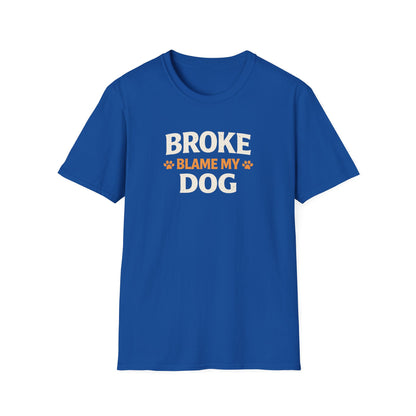 Broke, Blame My Dog T-Shirt — Funny Dog Lover Tee
