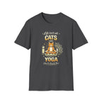 Cats and Yoga T-Shirt — "Life Isn’t All Cats and Yoga (But It Should Be)" Funny Cat Lover Tee
